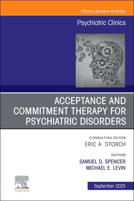 Acceptance and Commitment Therapy for Psychiatric Disorders, An Issue of Psychiatric Clinics of North America (The Clinics: Internal Medicine, Volume 48-3) (EPUB) Acceptance and Commitment Therapy for Psychiatric Disorders, An Issue of Psychiatric Clinics of North America (The Clinics: Internal Medicine, Volume 48-3) (EPUB)