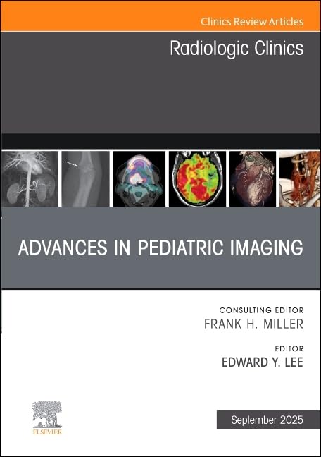 Advances in Pediatric Imaging, An Issue of Radiologic Clinics of North America (The Clinics: Radiology, Volume 63-5) (EPUB) Advances in Pediatric Imaging, An Issue of Radiologic Clinics of North America (The Clinics: Radiology, Volume 63-5) (EPUB)