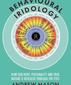 Behavioural Iridology: How Our Body, Personality and True Nature Are Revealed Through the Eyes (EPUB)