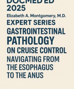 DocmedED 2025 Elizabeth A. Montgomery, M.D. Expert Series – Gastrointestinal Pathology on Cruise Control Navigating from the Esophagus to the Anus