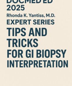 DocmedED 2025 Rhonda K. Yantiss, M.D. Expert Series – Tips and Tricks for GI Biopsy Interpretation
