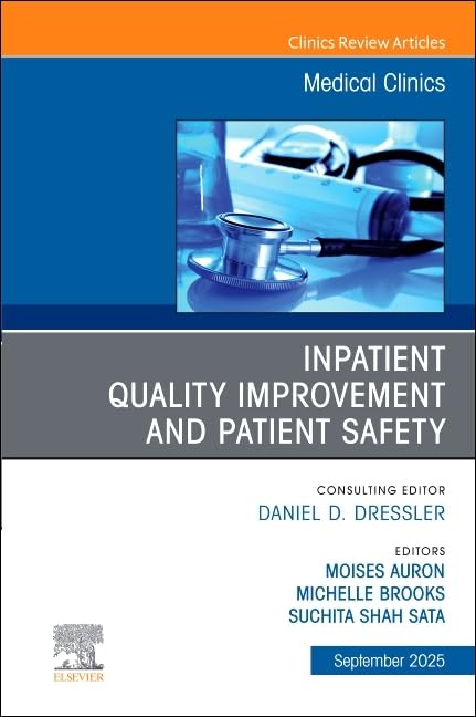 Inpatient Quality Improvement and Patient Safety, An Issue of Medical Clinics of North America (The Clinics: Internal Medicine, Volume 109-5) (EPUB) Inpatient Quality Improvement and Patient Safety, An Issue of Medical Clinics of North America (The Clinics: Internal Medicine, Volume 109-5) (EPUB)