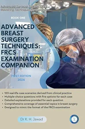 Advanced Breast Surgery Techniques: FRCS Examination Companion: A Comprehensive Guide for Surgical Trainees and Practitioners (Advanced Surgical Talks in FRCS: Mastering Techniques for Success) (EPUB) Advanced Breast Surgery Techniques: FRCS Examination Companion: A Comprehensive Guide for Surgical Trainees and Practitioners (Advanced Surgical Talks in FRCS: Mastering Techniques for Success) (EPUB)