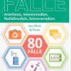 80 Fälle Anästhesie, Intensivmedizin, Notfallmedizin, Schmerzmedizin: Aus Klinik und Praxis (KURZLEHRBUCH – Urban & Fischer Verlag) (German Edition), 3rd Edition (True PDF)