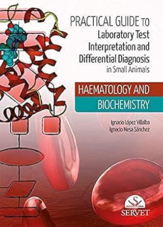 Practical Guide to Laboratory Test Interpretation and Differential Diagnosis in Small Animals: Haematology and Biochemistry (EPUB) Practical Guide to Laboratory Test Interpretation and Differential Diagnosis in Small Animals: Haematology and Biochemistry (EPUB)