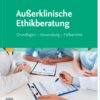 Außerklinische Ethikberatung: Grundlagen – Anwendung – Fallberichte (MONOGRAPHIE – Fachbuch – Urban & Fischer-Verlag) (German Edition) (True PDF)