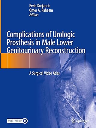 Complications of Urologic Prosthesis in Male Lower Genitourinary Reconstruction: A Surgical Video Atlas, With Online Files (PDF) Complications of Urologic Prosthesis in Male Lower Genitourinary Reconstruction: A Surgical Video Atlas, With Online Files (PDF)