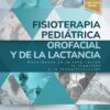 Fisioterapia pediátrica orofacial y de la lactancia: Desórdenes de la respiración, la ingestión y la fonoarticulación (True PDF)
