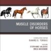 Muscle Disorders of Horses, An Issue of Veterinary Clinics of North America: Equine Practice (Volume 41-1) (The Clinics: Veterinary Medicine, Volume 41-1) (True PDF)