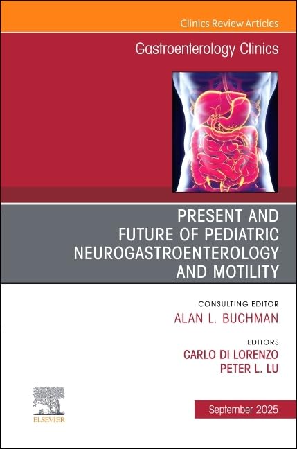 Present and Future of Pediatric Neurogastroenterology and Motility, An Issue of Gastroenterology Clinics of North America (Volume 54-3) (The Clinics: Internal Medicine, Volume 54-3) (True PDF) Present and Future of Pediatric Neurogastroenterology and Motility, An Issue of Gastroenterology Clinics of North America (Volume 54-3) (The Clinics: Internal Medicine, Volume 54-3) (True PDF)