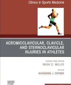 Acromioclavicular, Clavicle, and Sternoclavicular Injuries in Athletes, An Issue of Clinics in Sports Medicine (Volume 42-4) (PDF)