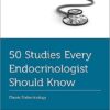 50 Studies Every Endocrinologist Should Know: Classic Endocrinology (Fifty Studies Every Doctor Should Know) (PDF)