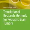 Translational Research Methods for Pediatric Brain Tumors (PDF)