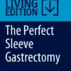 The Perfect Sleeve Gastrectomy A Clinical Guide to Evaluation, Treatment, and Techniques (PDF) The Perfect Sleeve Gastrectomy A Clinical Guide to Evaluation, Treatment, and Techniques (PDF)