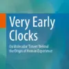 Very Early Clocks On Molecular ‘Timers’ Behind the Origin of Human Experience (PDF) Very Early Clocks On Molecular ‘Timers’ Behind the Origin of Human Experience (PDF)