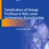 Complications of Urologic Prosthesis in Male Lower Genitourinary Reconstruction A Surgical Video Atlas (PDF)