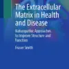 The Extracellular Matrix in Health and Disease Naturopathic Approaches to Improve Structure and Function (PDF) The Extracellular Matrix in Health and Disease Naturopathic Approaches to Improve Structure and Function (PDF)