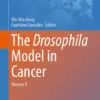 The Drosophila Model in Cancer Volume II (PDF) The Drosophila Model in Cancer Volume II (PDF)