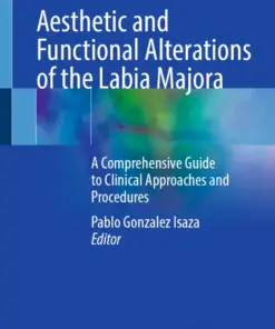 Aesthetic and Functional Alterations of the Labia Majora A Comprehensive Guide to Clinical Approaches and Procedures (PDF)
