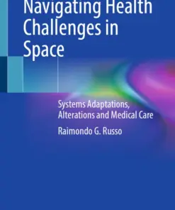 Navigating Health Challenges in Space Systems Adaptations, Alterations and Medical Care (PDF)