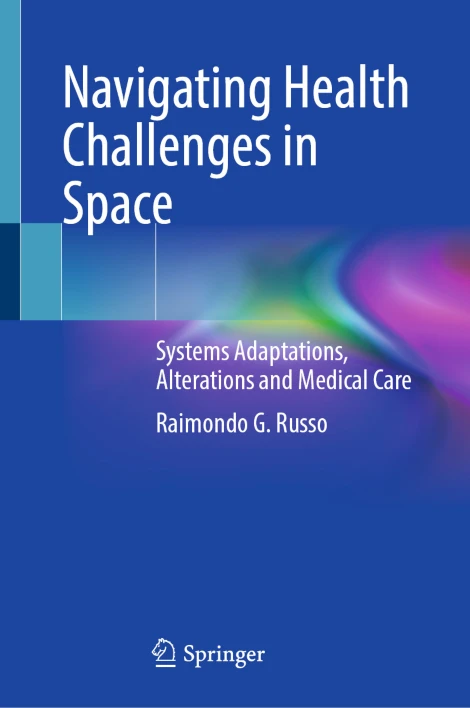 Navigating Health Challenges in Space Systems Adaptations, Alterations and Medical Care (PDF) Navigating Health Challenges in Space Systems Adaptations, Alterations and Medical Care (PDF)