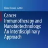 Cancer Immunotherapy and Nanobiotechnology: An Interdisciplinary Approach (PDF) Cancer Immunotherapy and Nanobiotechnology: An Interdisciplinary Approach (PDF)