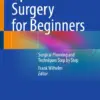 Ophthalmic Surgery for Beginners Surgical Planning and Techniques Step by Step (PDF)