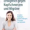 Erfolgreich gegen Kopfschmerzen und Migräne Ursachen beseitigen, gezielt vorbeugen, Strategien zur Selbsthilfe (PDF) Erfolgreich gegen Kopfschmerzen und Migräne Ursachen beseitigen, gezielt vorbeugen, Strategien zur Selbsthilfe (PDF)