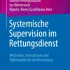 Systemische Supervision im Rettungsdienst Methoden, Instrumente und Fallbeispiele für die Umsetzung (PDF) Systemische Supervision im Rettungsdienst Methoden, Instrumente und Fallbeispiele für die Umsetzung (PDF)