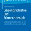 Liaisonpsychiatrie und Schmerztherapie Leitfaden für Anästhesisten an der Schnittstelle von Soma und Psyche (PDF) Liaisonpsychiatrie und Schmerztherapie Leitfaden für Anästhesisten an der Schnittstelle von Soma und Psyche (PDF)