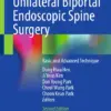 Unilateral Biportal Endoscopic Spine Surgery Basic and Advanced Technique (PDF)