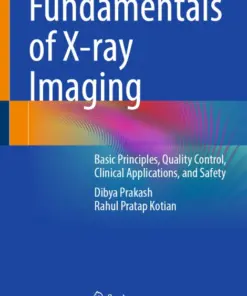 Fundamentals of X-ray Imaging Basic Principles, Quality Control, Clinical Applications, and Safety (PDF)
