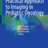 Practical Approach to Imaging in Pediatric Oncology (PDF)