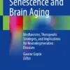 Cellular Senescence and Brain Aging Mechanisms, Therapeutic Strategies, and Implications for Neurodegenerative Diseases (PDF)