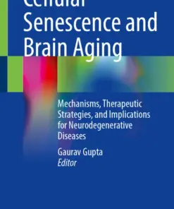 Cellular Senescence and Brain Aging Mechanisms, Therapeutic Strategies, and Implications for Neurodegenerative Diseases (PDF)