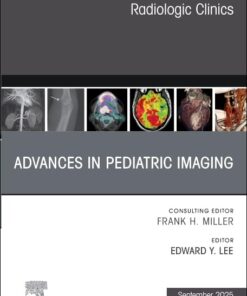 Advances in Pediatric Imaging, An Issue of Radiologic Clinics of North America (Volume 63-5) (The Clinics: Radiology, Volume 63-5) (True PDF)