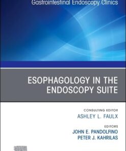 Esophagology in the Endoscopy Suite, An Issue of Gastrointestinal Endoscopy Clinics (Volume 35-3) (The Clinics: Internal Medicine, Volume 35-3) (True PDF)