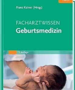 Facharztwissen Geburtsmedizin (MONOGRAPHIE – Fachbuch – Urban & Fischer-Verlag) (German Edition), 5th Edition (True PDF)