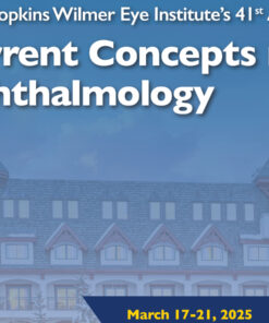 Johns Hopkins Wilmer Eye Institute’s 41st Annual Current Concepts in Ophthalmology 2025