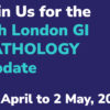 The Royal College of Pathologists 7th London GI Pathology Update 2025