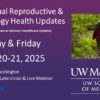 UW Medicine 21st Annual Reproductive & Gynecology Health Updates 2025