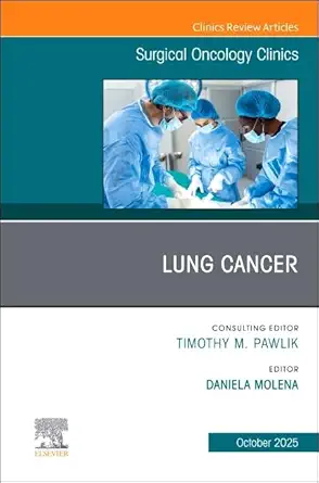 Lung Cancer, An Issue of Surgical Oncology Clinics of North America (Volume 34-4) (The Clinics: Surgery, Volume 34-4) (EPUB) Lung Cancer, An Issue of Surgical Oncology Clinics of North America (Volume 34-4) (The Clinics: Surgery, Volume 34-4) (EPUB)