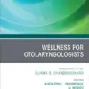 Wellness for Otolaryngologists, An Issue of Otolaryngologic Clinics of North America (Volume 58-6) (The Clinics: Surgery, Volume 58-6) (EPUB)