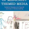 Discoveries of Medically Themed Media: Pediatric Patients and Parents’ Journeys of Sense-making (Bloomsbury Studies in Health Communication, 21) (PDF)