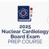 American Society of Nuclear Cardiology Nuclear Cardiology Board Exam Prep Course 2025
