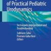 Comprehensive Atlas of Practical Pediatric Urodynamics: Techniques, Interpretation and Troubleshooting (PDF)