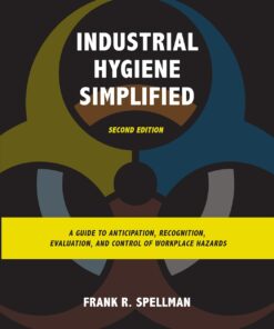 Industrial Hygiene Simplified: A Guide to Anticipation, Recognition, Evaluation, and Control of Workplace Hazards, 2nd Edition (PDF)