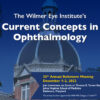 Johns Hopkins Wilmer Eye Institute’s 35th Annual Current Concepts in Ophthalmology 2022 Johns Hopkins Wilmer Eye Institute’s 35th Annual Current Concepts in Ophthalmology 2022