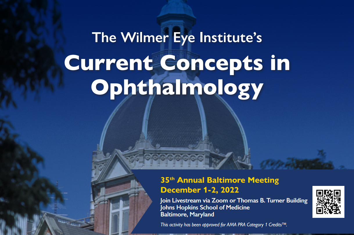 Johns Hopkins Wilmer Eye Institute’s 35th Annual Current Concepts in Ophthalmology 2022 Johns Hopkins Wilmer Eye Institute’s 35th Annual Current Concepts in Ophthalmology 2022