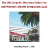 Keck USC Jorge H. Mestman Endocrine in Pregnancy and Women’s Health Symposium 2025
